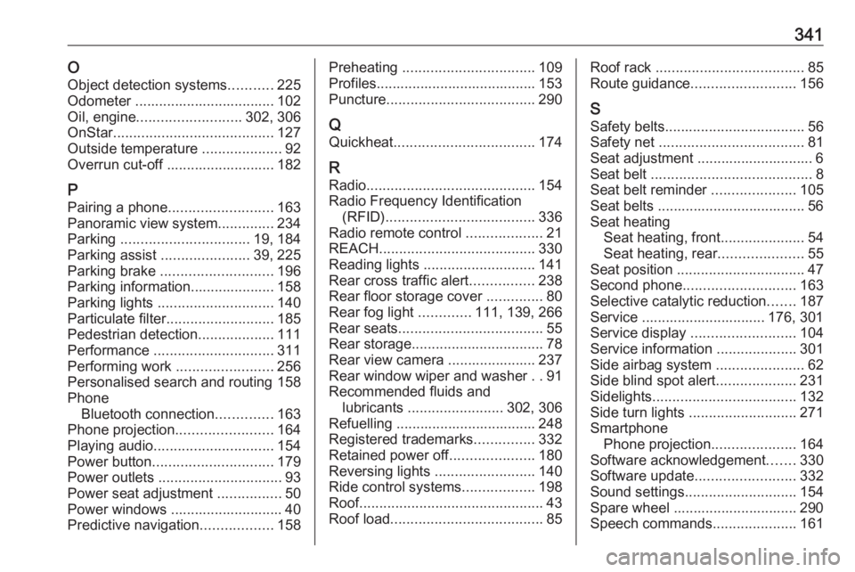 OPEL INSIGNIA 2019  Owners Manual 341OObject detection systems ...........225
Odometer ................................... 102
Oil, engine .......................... 302, 306
OnStar ........................................ 127
Outside