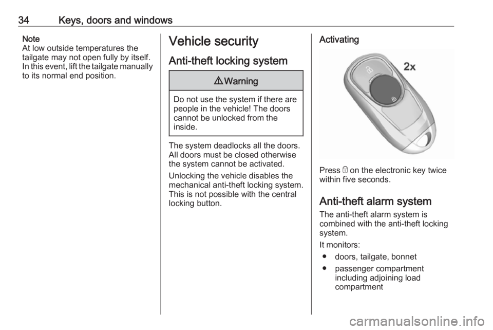 OPEL INSIGNIA 2019 Owners Guide 34Keys, doors and windowsNote
At low outside temperatures the
tailgate may not open fully by itself.
In this event, lift the tailgate manually
to its normal end position.Vehicle security
Anti-theft lo