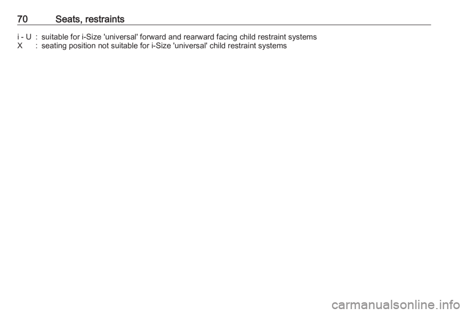 OPEL INSIGNIA 2019 Manual PDF 70Seats, restraintsi - U:suitable for i-Size 'universal' forward and rearward facing child restraint systemsX:seating position not suitable for i-Size 'universal' child restraint syste OPEL INSIGNIA 2019 Manual PDF 70Seats, restraintsi - U:suitable for i-Size 'universal' forward and rearward facing child restraint systemsX:seating position not suitable for i-Size 'universal' child restraint syste