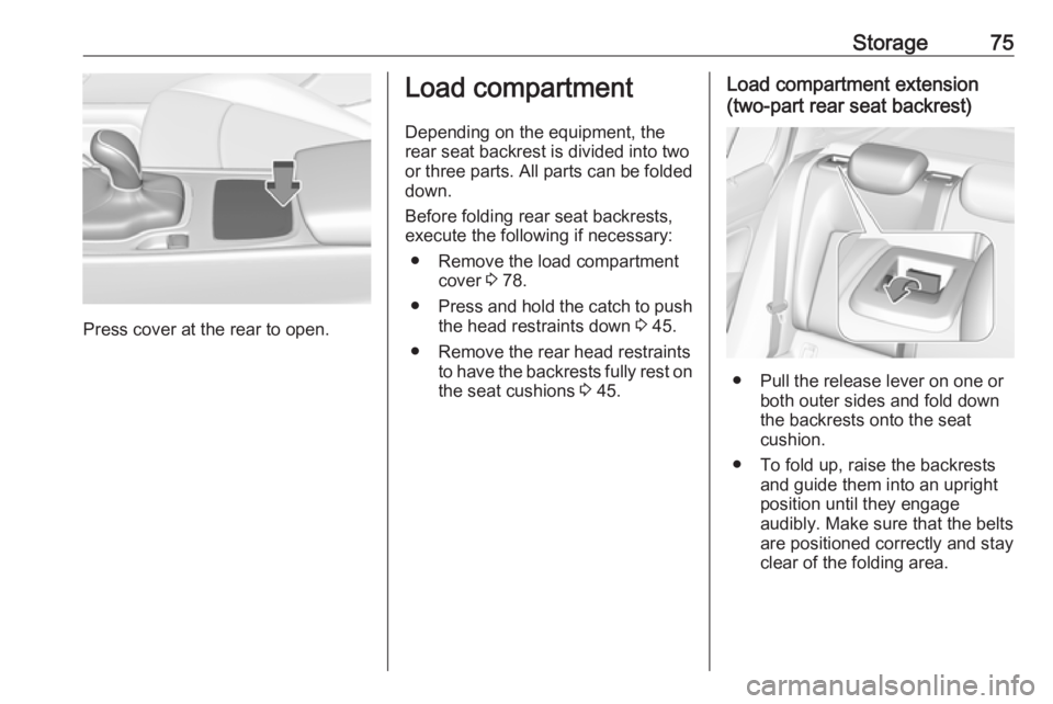 OPEL INSIGNIA 2019 Manual PDF Storage75
Press cover at the rear to open.
Load compartment
Depending on the equipment, the
rear seat backrest is divided into two or three parts. All parts can be folded
down.
Before folding rear sea OPEL INSIGNIA 2019 Manual PDF Storage75
Press cover at the rear to open.
Load compartment
Depending on the equipment, the
rear seat backrest is divided into two or three parts. All parts can be folded
down.
Before folding rear sea