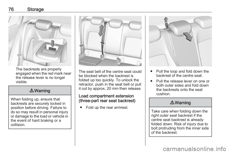OPEL INSIGNIA 2019 Manual PDF 76Storage
The backrests are properly
engaged when the red mark near the release lever is no longer
visible.
9 Warning
When folding up, ensure that
backrests are securely locked in
position before driv OPEL INSIGNIA 2019 Manual PDF 76Storage
The backrests are properly
engaged when the red mark near the release lever is no longer
visible.
9 Warning
When folding up, ensure that
backrests are securely locked in
position before driv
