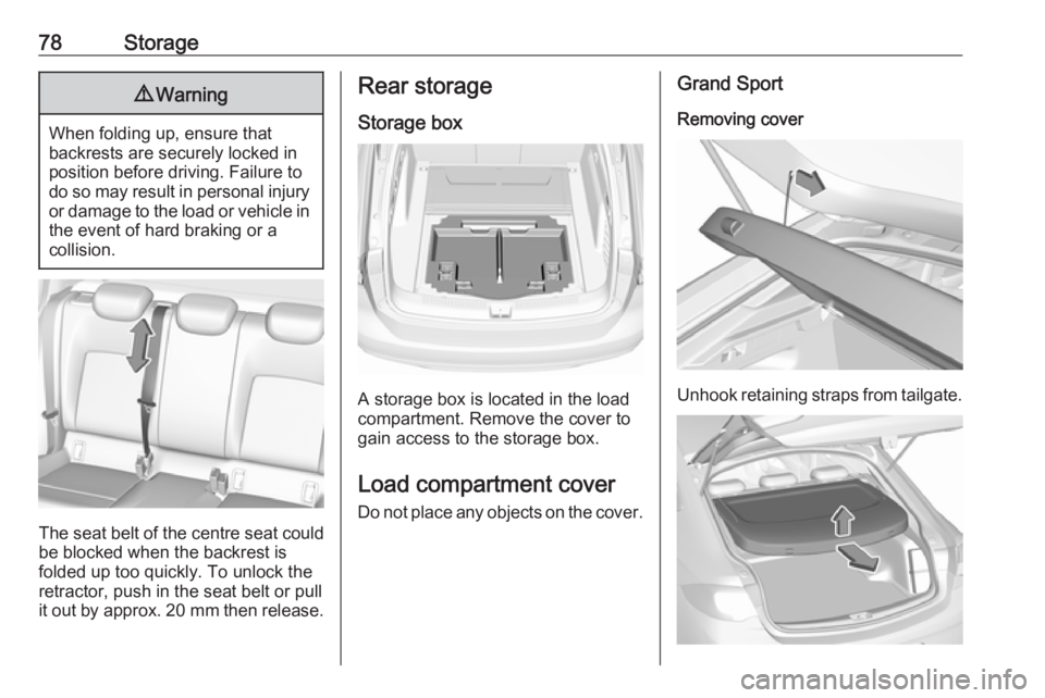 OPEL INSIGNIA 2019 Manual PDF 78Storage9Warning
When folding up, ensure that
backrests are securely locked in
position before driving. Failure to
do so may result in personal injury or damage to the load or vehicle in the event of OPEL INSIGNIA 2019 Manual PDF 78Storage9Warning
When folding up, ensure that
backrests are securely locked in
position before driving. Failure to
do so may result in personal injury or damage to the load or vehicle in the event of