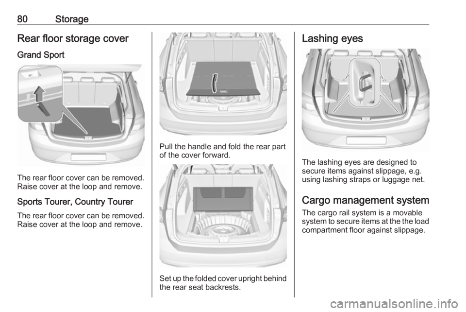 OPEL INSIGNIA 2019 Manual Online 80StorageRear floor storage coverGrand Sport
The rear floor cover can be removed.
Raise cover at the loop and remove.
Sports Tourer, Country Tourer
The rear floor cover can be removed. Raise cover at OPEL INSIGNIA 2019 Manual Online 80StorageRear floor storage coverGrand Sport
The rear floor cover can be removed.
Raise cover at the loop and remove.
Sports Tourer, Country Tourer
The rear floor cover can be removed. Raise cover at
