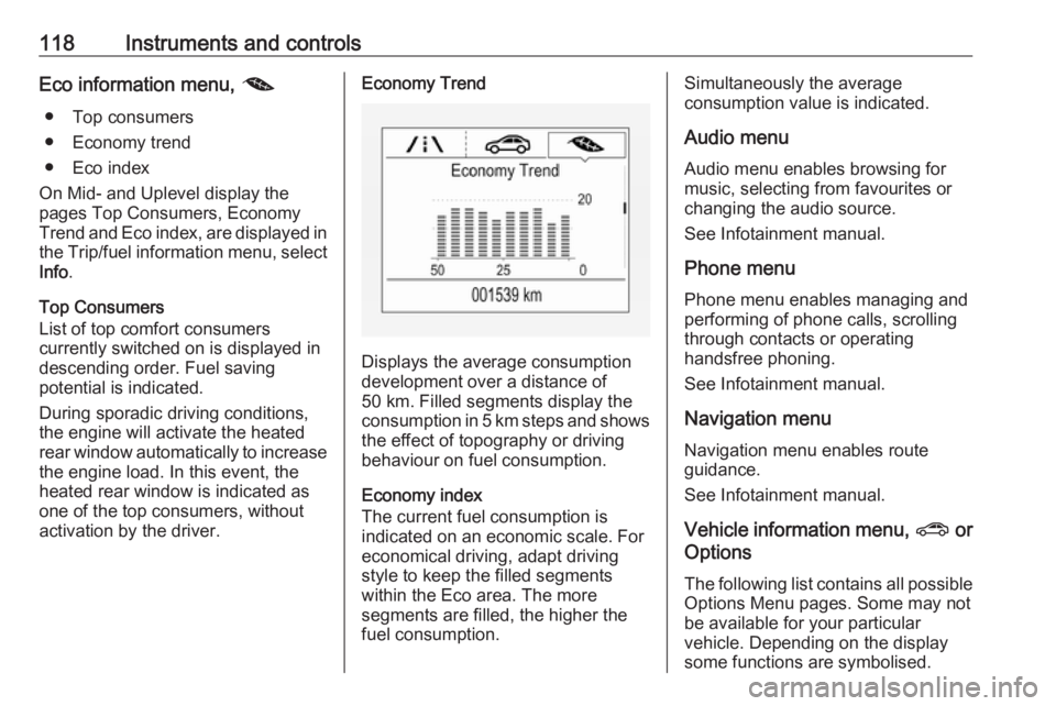 OPEL INSIGNIA 2018 Owners Manual 118Instruments and controlsEco information menu, @
● Top consumers
● Economy trend
● Eco index
On Mid- and Uplevel display the
pages Top Consumers, Economy
Trend and Eco index, are displayed in
OPEL INSIGNIA 2018 Owners Manual 118Instruments and controlsEco information menu, @
● Top consumers
● Economy trend
● Eco index
On Mid- and Uplevel display the
pages Top Consumers, Economy
Trend and Eco index, are displayed in