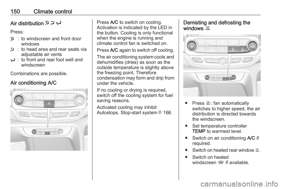 OPEL INSIGNIA 2018 Owners Manual 150Climate controlAir distribution w x y
Press:w:to windscreen and front door
windowsx:to head area and rear seats via
adjustable air ventsy:to front and rear foot well and
windscreen
Combinations ar OPEL INSIGNIA 2018 Owners Manual 150Climate controlAir distribution w x y
Press:w:to windscreen and front door
windowsx:to head area and rear seats via
adjustable air ventsy:to front and rear foot well and
windscreen
Combinations ar