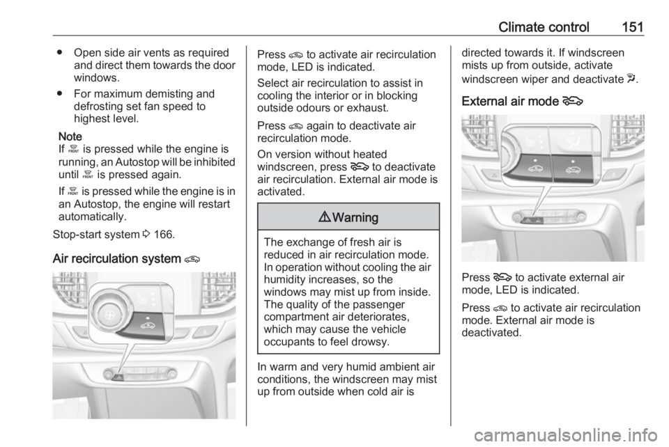 OPEL INSIGNIA 2018 Owners Manual Climate control151● Open side air vents as requiredand direct them towards the doorwindows.
● For maximum demisting and defrosting set fan speed to
highest level.
Note
If á is pressed while the OPEL INSIGNIA 2018 Owners Manual Climate control151● Open side air vents as requiredand direct them towards the doorwindows.
● For maximum demisting and defrosting set fan speed to
highest level.
Note
If á is pressed while the