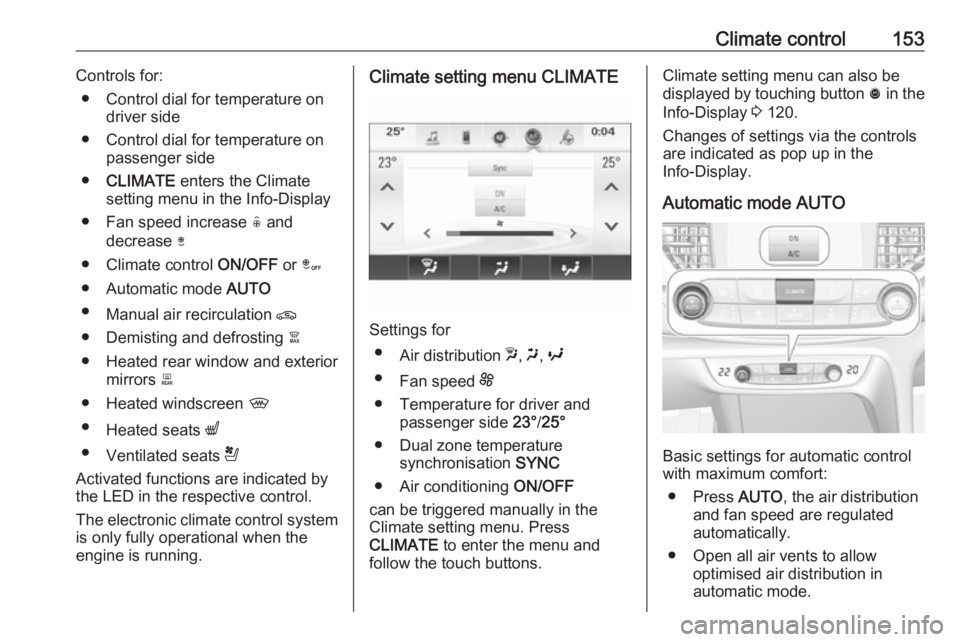 OPEL INSIGNIA 2018 Owners Manual Climate control153Controls for:● Control dial for temperature on driver side
● Control dial for temperature on passenger side
● CLIMATE enters the Climate
setting menu in the Info-Display
● F OPEL INSIGNIA 2018 Owners Manual Climate control153Controls for:● Control dial for temperature on driver side
● Control dial for temperature on passenger side
● CLIMATE enters the Climate
setting menu in the Info-Display
● F