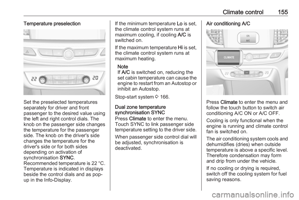 OPEL INSIGNIA 2018 Owners Manual Climate control155Temperature preselection
Set the preselected temperatures
separately for driver and front
passenger to the desired value using
the left and right control dials. The
knob on the passe OPEL INSIGNIA 2018 Owners Manual Climate control155Temperature preselection
Set the preselected temperatures
separately for driver and front
passenger to the desired value using
the left and right control dials. The
knob on the passe