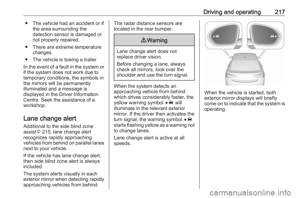 OPEL INSIGNIA 2018 Owners Guide Driving and operating217● The vehicle had an accident or ifthe area surrounding the
detection sensor is damaged or
not properly repaired.
● There are extreme temperature changes.
● The vehicle i OPEL INSIGNIA 2018 Owners Guide Driving and operating217● The vehicle had an accident or ifthe area surrounding the
detection sensor is damaged or
not properly repaired.
● There are extreme temperature changes.
● The vehicle i