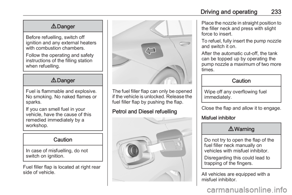 OPEL INSIGNIA 2018 Owners Manual Driving and operating2339Danger
Before refuelling, switch off
ignition and any external heaters
with combustion chambers.
Follow the operating and safety
instructions of the filling station
when refue OPEL INSIGNIA 2018 Owners Manual Driving and operating2339Danger
Before refuelling, switch off
ignition and any external heaters
with combustion chambers.
Follow the operating and safety
instructions of the filling station
when refue