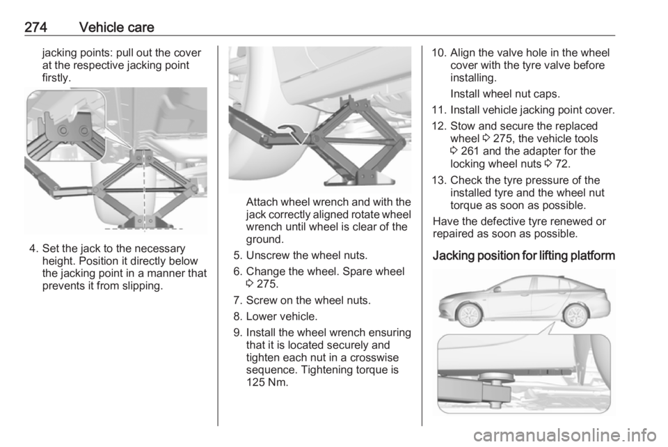 OPEL INSIGNIA 2018 Owners Manual 274Vehicle carejacking points: pull out the cover
at the respective jacking point
firstly.
4. Set the jack to the necessary height. Position it directly below
the jacking point in a manner that
preven OPEL INSIGNIA 2018 Owners Manual 274Vehicle carejacking points: pull out the cover
at the respective jacking point
firstly.
4. Set the jack to the necessary height. Position it directly below
the jacking point in a manner that
preven