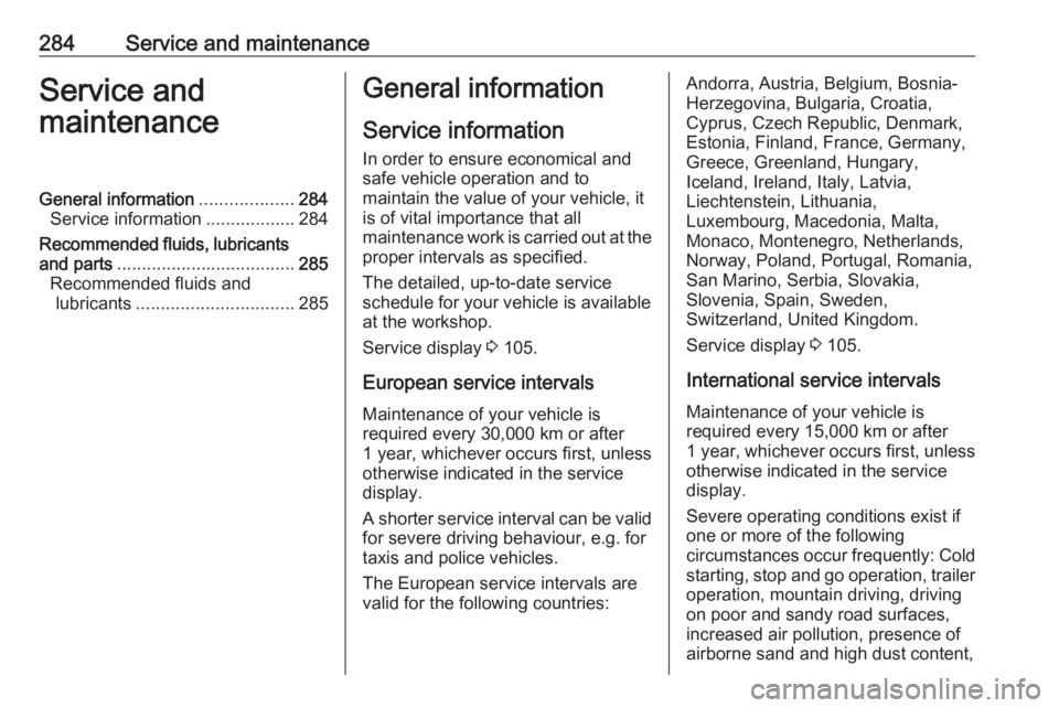 OPEL INSIGNIA 2018 Owners Manual 284Service and maintenanceService and
maintenanceGeneral information ...................284
Service information ..................284
Recommended fluids, lubricants
and parts ......................... OPEL INSIGNIA 2018 Owners Manual 284Service and maintenanceService and
maintenanceGeneral information ...................284
Service information ..................284
Recommended fluids, lubricants
and parts .........................