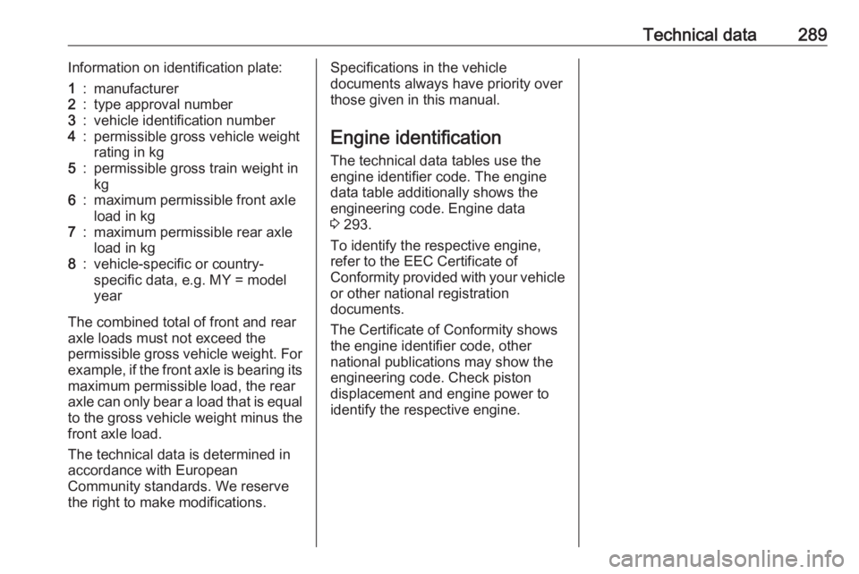 OPEL INSIGNIA 2018 Owners Manual Technical data289Information on identification plate:1:manufacturer2:type approval number3:vehicle identification number4:permissible gross vehicle weightrating in kg5:permissible gross train weight i OPEL INSIGNIA 2018 Owners Manual Technical data289Information on identification plate:1:manufacturer2:type approval number3:vehicle identification number4:permissible gross vehicle weightrating in kg5:permissible gross train weight i