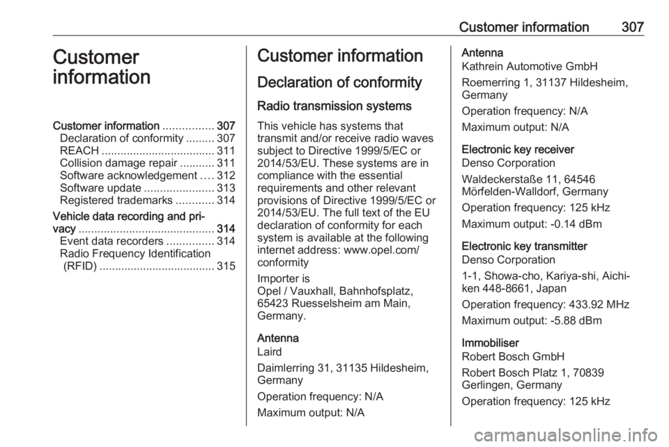 OPEL INSIGNIA 2018 Owners Manual Customer information307Customer
informationCustomer information ................307
Declaration of conformity .........307
REACH .................................... 311
Collision damage repair ...... OPEL INSIGNIA 2018 Owners Manual Customer information307Customer
informationCustomer information ................307
Declaration of conformity .........307
REACH .................................... 311
Collision damage repair ......