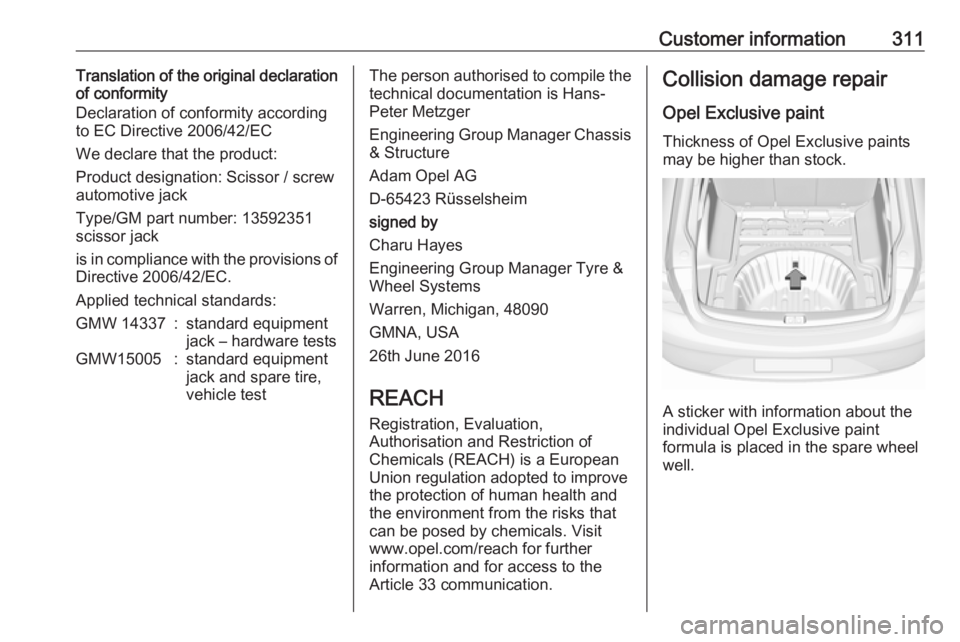 OPEL INSIGNIA 2018 Owners Manual Customer information311Translation of the original declaration
of conformity
Declaration of conformity according
to EC Directive 2006/42/EC
We declare that the product:
Product designation: Scissor / OPEL INSIGNIA 2018 Owners Manual Customer information311Translation of the original declaration
of conformity
Declaration of conformity according
to EC Directive 2006/42/EC
We declare that the product:
Product designation: Scissor /