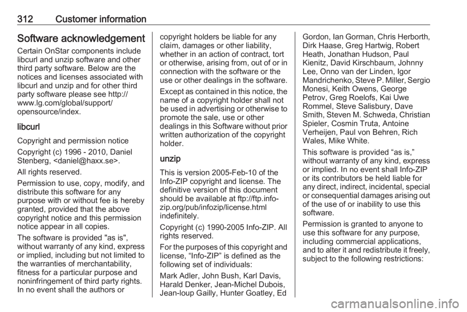 OPEL INSIGNIA 2018 Owners Manual 312Customer informationSoftware acknowledgementCertain OnStar components include
libcurl and unzip software and other
third party software. Below are the
notices and licenses associated with
libcurl a OPEL INSIGNIA 2018 Owners Manual 312Customer informationSoftware acknowledgementCertain OnStar components include
libcurl and unzip software and other
third party software. Below are the
notices and licenses associated with
libcurl a