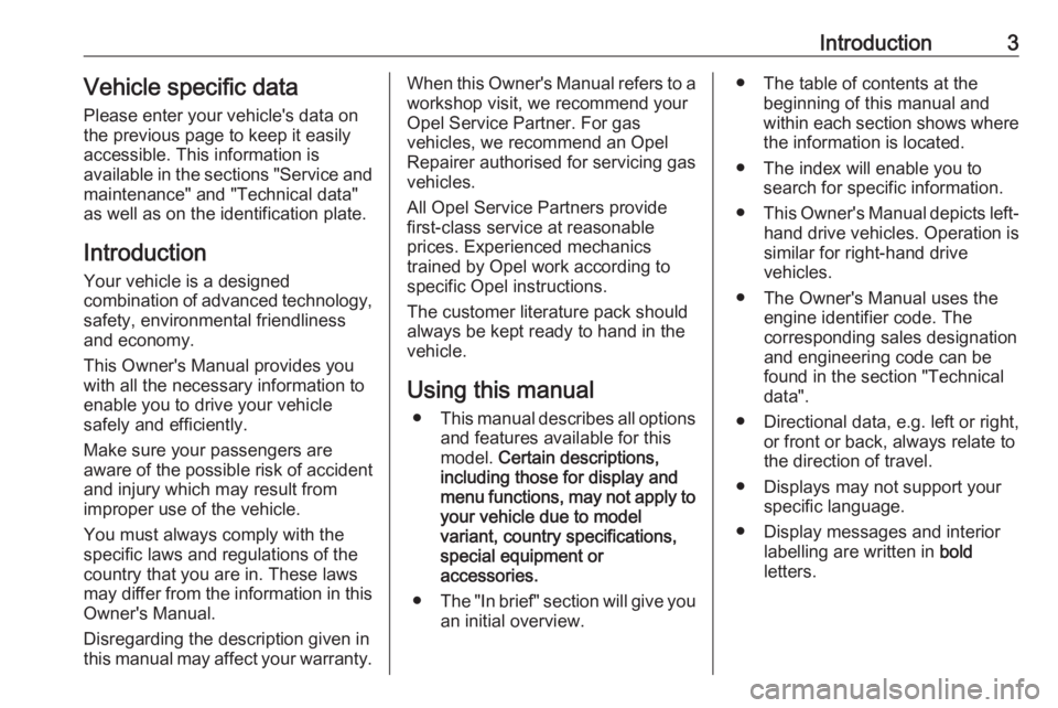 OPEL INSIGNIA 2018 Owners Manual Introduction3Vehicle specific dataPlease enter your vehicle's data on
the previous page to keep it easily
accessible. This information is
available in the sections "Service and
maintenance" OPEL INSIGNIA 2018 Owners Manual Introduction3Vehicle specific dataPlease enter your vehicle's data on
the previous page to keep it easily
accessible. This information is
available in the sections "Service and
maintenance"