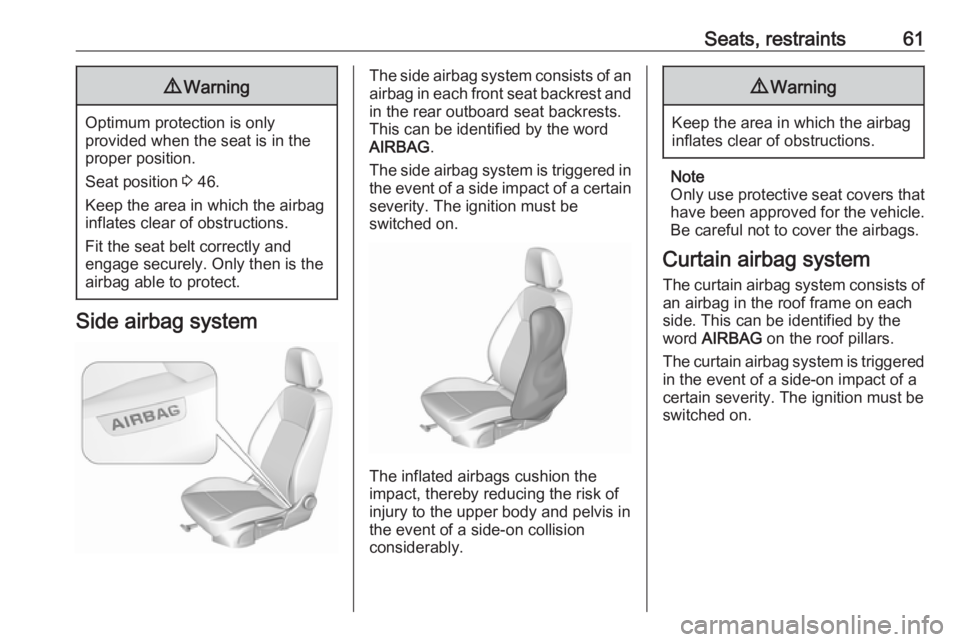 OPEL INSIGNIA 2018 Repair Manual Seats, restraints619Warning
Optimum protection is only
provided when the seat is in the
proper position.
Seat position 3 46.
Keep the area in which the airbag
inflates clear of obstructions.
Fit the OPEL INSIGNIA 2018 Repair Manual Seats, restraints619Warning
Optimum protection is only
provided when the seat is in the
proper position.
Seat position 3 46.
Keep the area in which the airbag
inflates clear of obstructions.
Fit the