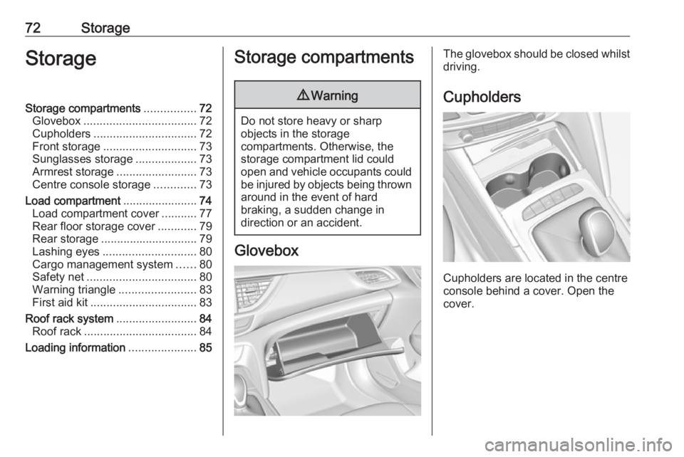 OPEL INSIGNIA 2018 Manual PDF 72StorageStorageStorage compartments................72
Glovebox ................................... 72
Cupholders ................................ 72
Front storage ............................. 73
Sun OPEL INSIGNIA 2018 Manual PDF 72StorageStorageStorage compartments................72
Glovebox ................................... 72
Cupholders ................................ 72
Front storage ............................. 73
Sun