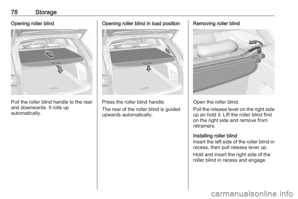 OPEL INSIGNIA 2018 Manual PDF 78StorageOpening roller blind
Pull the roller blind handle to the rear
and downwards. It rolls up
automatically.
Opening roller blind in load position
Press the roller blind handle.
The rear of the ro OPEL INSIGNIA 2018 Manual PDF 78StorageOpening roller blind
Pull the roller blind handle to the rear
and downwards. It rolls up
automatically.
Opening roller blind in load position
Press the roller blind handle.
The rear of the ro
