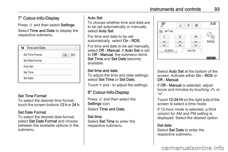 OPEL INSIGNIA 2018 Owners Manual Instruments and controls937'' Colour-Info-Display
Press ; and then select Settings.
Select Time and Date to display the
respective submenu.
Set Time Format
To select the desired time forma OPEL INSIGNIA 2018 Owners Manual Instruments and controls937'' Colour-Info-Display
Press ; and then select Settings.
Select Time and Date to display the
respective submenu.
Set Time Format
To select the desired time forma