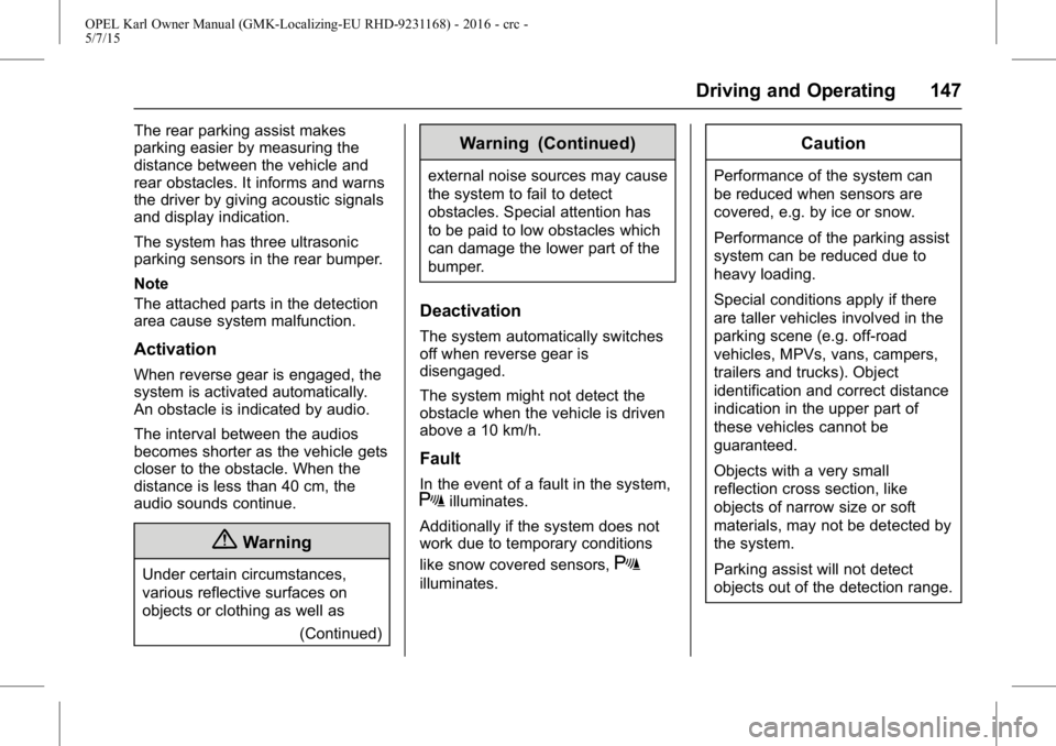 OPEL KARL 2015 User Guide OPEL Karl Owner Manual (GMK-Localizing-EU RHD-9231168) - 2016 - crc -
5/7/15
Driving and Operating 147
The rear parking assist makes
parking easier by measuring the
distance between the vehicle and
re