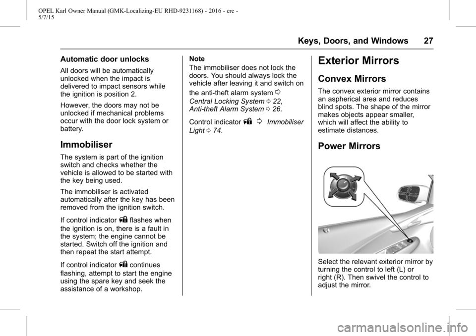 OPEL KARL 2015  Owners Manual OPEL Karl Owner Manual (GMK-Localizing-EU RHD-9231168) - 2016 - crc -
5/7/15
Keys, Doors, and Windows 27
Automatic door unlocks
All doors will be automatically
unlocked when the impact is
delivered to