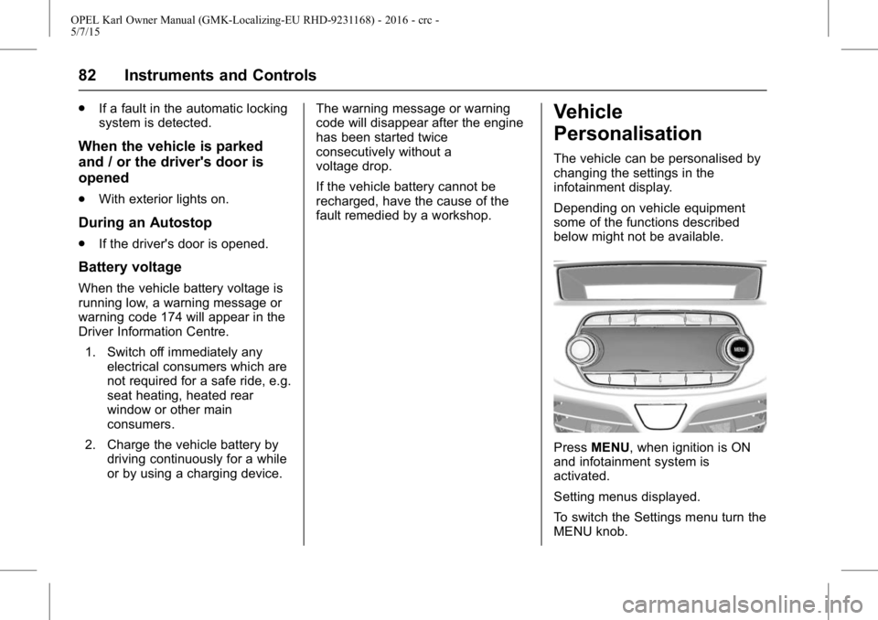OPEL KARL 2015 Owners Manual OPEL Karl Owner Manual (GMK-Localizing-EU RHD-9231168) - 2016 - crc -
5/7/15
82 Instruments and Controls
.If a fault in the automatic locking
system is detected.
When the vehicle is parked
and / or th OPEL KARL 2015 Owners Manual OPEL Karl Owner Manual (GMK-Localizing-EU RHD-9231168) - 2016 - crc -
5/7/15
82 Instruments and Controls
.If a fault in the automatic locking
system is detected.
When the vehicle is parked
and / or th