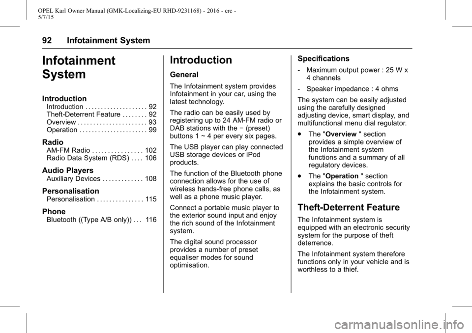 OPEL KARL 2015  Owners Manual OPEL Karl Owner Manual (GMK-Localizing-EU RHD-9231168) - 2016 - crc -
5/7/15
92 Infotainment System
Infotainment
System
Introduction
Introduction . . . . . . . . . . . . . . . . . . . . 92
Theft-Deter