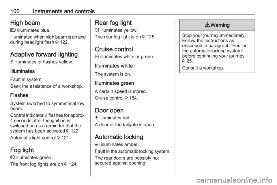 OPEL MERIVA 2017 Owners Manual 100Instruments and controlsHigh beamC illuminates blue.
Illuminated when high beam is on and during headlight flash 3 122.
Adaptive forward lighting f illuminates or flashes yellow.
Illuminates
Fau OPEL MERIVA 2017 Owners Manual 100Instruments and controlsHigh beamC illuminates blue.
Illuminated when high beam is on and during headlight flash 3 122.
Adaptive forward lighting f illuminates or flashes yellow.
Illuminates
Fau