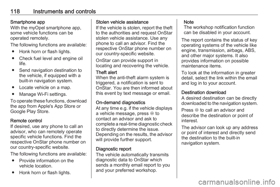 OPEL MERIVA 2017 Owners Manual 118Instruments and controlsSmartphone app
With the myOpel smartphone app,
some vehicle functions can be
operated remotely.
The following functions are available: ● Honk horn or flash lights.
● Che OPEL MERIVA 2017 Owners Manual 118Instruments and controlsSmartphone app
With the myOpel smartphone app,
some vehicle functions can be
operated remotely.
The following functions are available: ● Honk horn or flash lights.
● Che