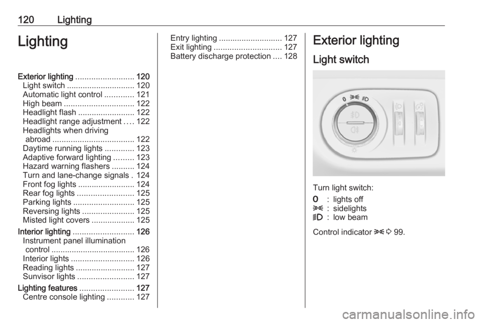 OPEL MERIVA 2017 Owners Manual 120LightingLightingExterior lighting.......................... 120
Light switch .............................. 120
Automatic light control .............121
High beam ............................... 12 OPEL MERIVA 2017 Owners Manual 120LightingLightingExterior lighting.......................... 120
Light switch .............................. 120
Automatic light control .............121
High beam ............................... 12