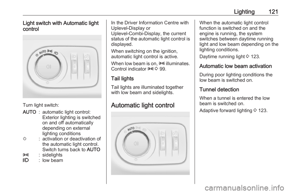 OPEL MERIVA 2017 Owners Manual Lighting121Light switch with Automatic light
control
Turn light switch:
AUTO:automatic light control:
Exterior lighting is switched
on and off automatically
depending on external
lighting conditionsm: OPEL MERIVA 2017 Owners Manual Lighting121Light switch with Automatic light
control
Turn light switch:
AUTO:automatic light control:
Exterior lighting is switched
on and off automatically
depending on external
lighting conditionsm: