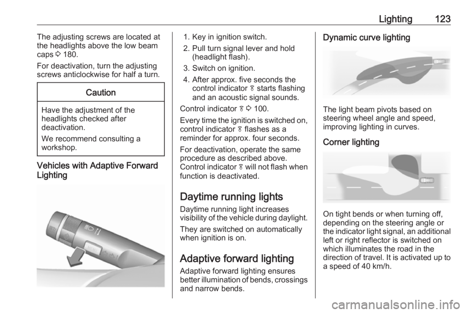 OPEL MERIVA 2017 Owners Manual Lighting123The adjusting screws are located at
the headlights above the low beam
caps 3 180.
For deactivation, turn the adjusting
screws anticlockwise for half a turn.Caution
Have the adjustment of t OPEL MERIVA 2017 Owners Manual Lighting123The adjusting screws are located at
the headlights above the low beam
caps 3 180.
For deactivation, turn the adjusting
screws anticlockwise for half a turn.Caution
Have the adjustment of t