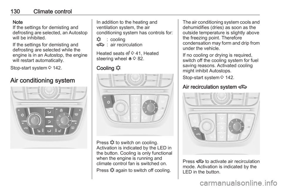 OPEL MERIVA 2017 Owners Manual 130Climate controlNote
If the settings for demisting and
defrosting are selected, an Autostop will be inhibited.
If the settings for demisting and
defrosting are selected while the
engine is in an Aut OPEL MERIVA 2017 Owners Manual 130Climate controlNote
If the settings for demisting and
defrosting are selected, an Autostop will be inhibited.
If the settings for demisting and
defrosting are selected while the
engine is in an Aut