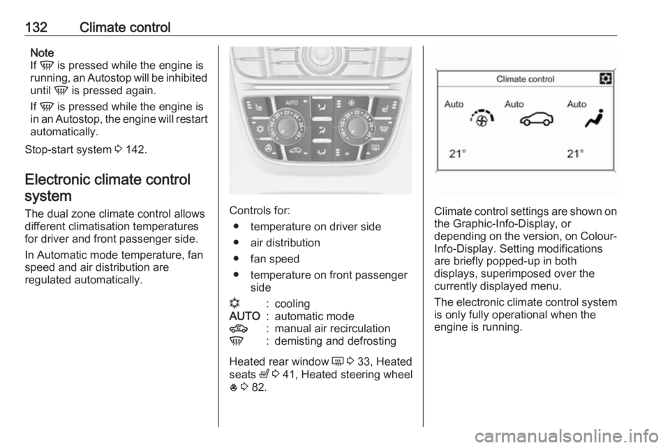 OPEL MERIVA 2017 Owners Manual 132Climate controlNote
If V is pressed while the engine is
running, an Autostop will be inhibited
until V is pressed again.
If V is pressed while the engine is
in an Autostop, the engine will res OPEL MERIVA 2017 Owners Manual 132Climate controlNote
If V is pressed while the engine is
running, an Autostop will be inhibited
until V is pressed again.
If V is pressed while the engine is
in an Autostop, the engine will res