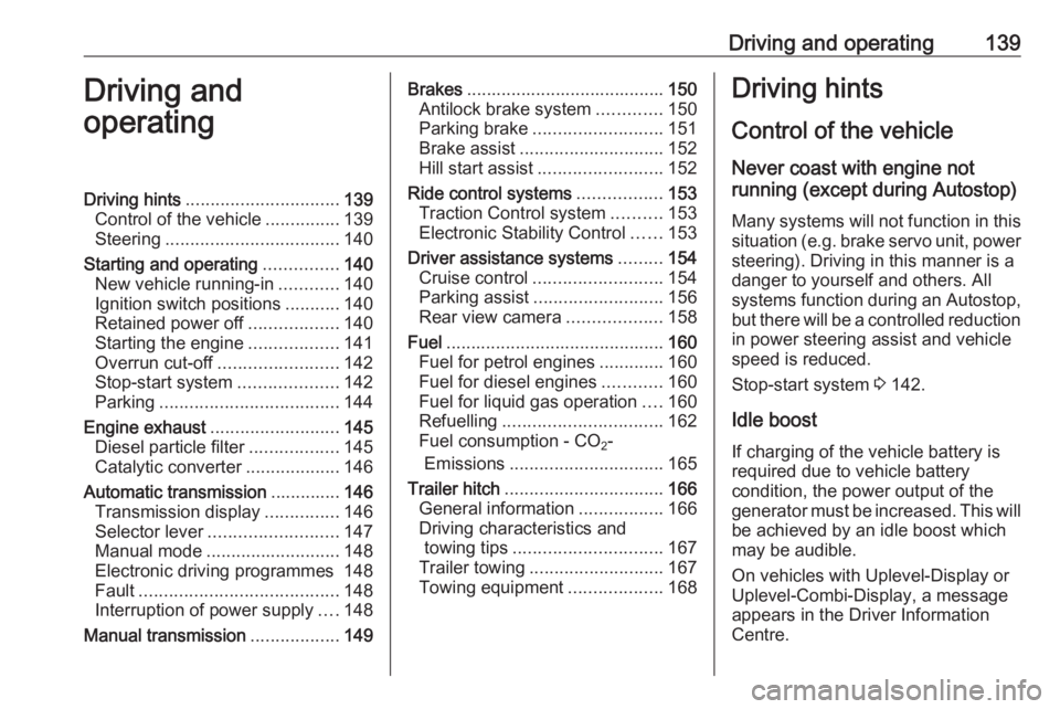 OPEL MERIVA 2017 Owners Manual Driving and operating139Driving and
operatingDriving hints ............................... 139
Control of the vehicle ...............139
Steering ................................... 140
Starting and o OPEL MERIVA 2017 Owners Manual Driving and operating139Driving and
operatingDriving hints ............................... 139
Control of the vehicle ...............139
Steering ................................... 140
Starting and o