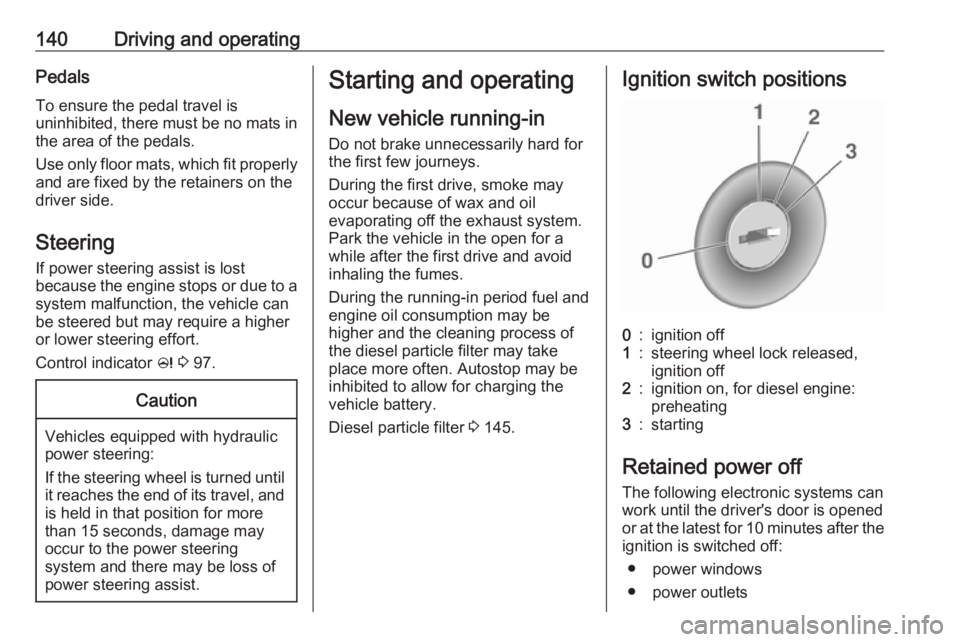 OPEL MERIVA 2017 Owners Manual 140Driving and operatingPedals
To ensure the pedal travel is
uninhibited, there must be no mats in
the area of the pedals.
Use only floor mats, which fit properly and are fixed by the retainers on the OPEL MERIVA 2017 Owners Manual 140Driving and operatingPedals
To ensure the pedal travel is
uninhibited, there must be no mats in
the area of the pedals.
Use only floor mats, which fit properly and are fixed by the retainers on the
