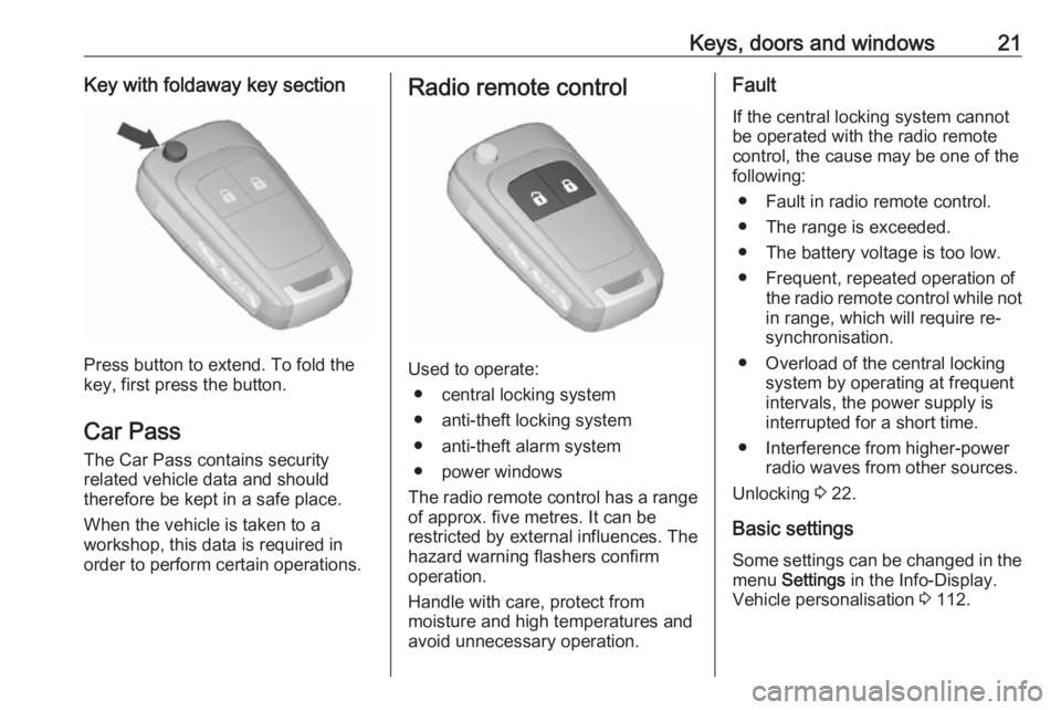 OPEL MERIVA 2017 Owners Manual Keys, doors and windows21Key with foldaway key section
Press button to extend. To fold the
key, first press the button.
Car Pass The Car Pass contains security
related vehicle data and should
therefor OPEL MERIVA 2017 Owners Manual Keys, doors and windows21Key with foldaway key section
Press button to extend. To fold the
key, first press the button.
Car Pass The Car Pass contains security
related vehicle data and should
therefor