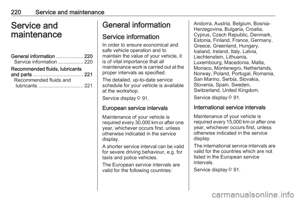 OPEL MERIVA 2017 Owners Manual 220Service and maintenanceService and
maintenanceGeneral information ...................220
Service information ..................220
Recommended fluids, lubricants
and parts ......................... OPEL MERIVA 2017 Owners Manual 220Service and maintenanceService and
maintenanceGeneral information ...................220
Service information ..................220
Recommended fluids, lubricants
and parts .........................