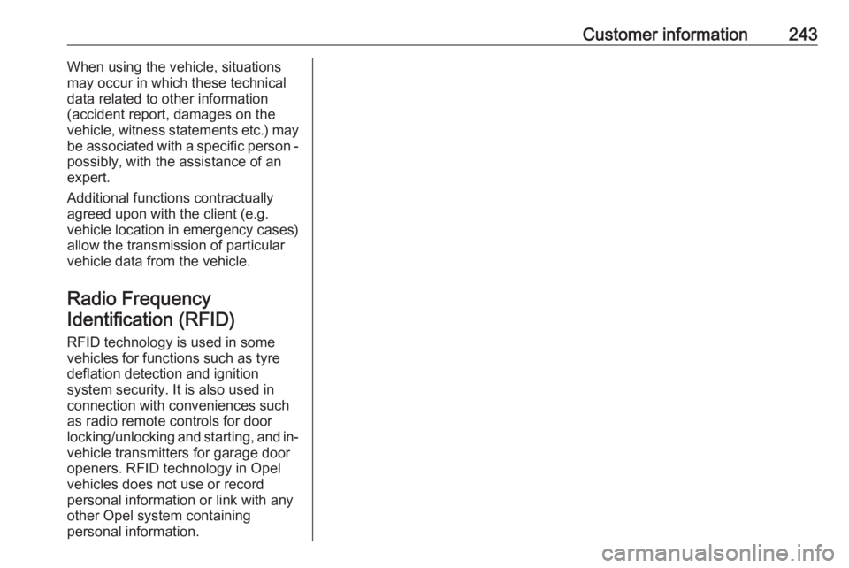 OPEL MERIVA 2017 Owners Manual Customer information243When using the vehicle, situations
may occur in which these technical
data related to other information
(accident report, damages on the
vehicle, witness statements etc.) may
be OPEL MERIVA 2017 Owners Manual Customer information243When using the vehicle, situations
may occur in which these technical
data related to other information
(accident report, damages on the
vehicle, witness statements etc.) may
be