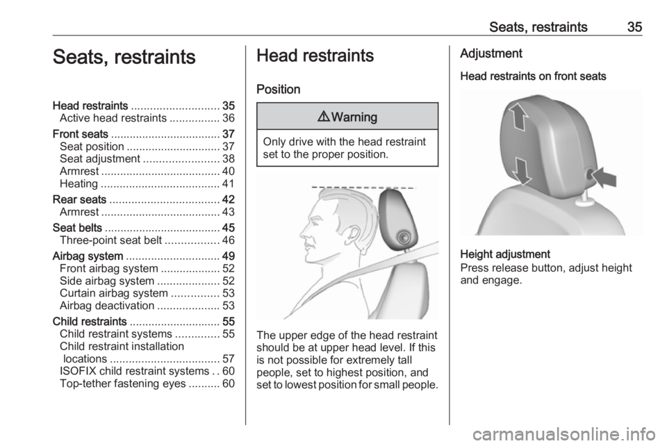 OPEL MERIVA 2017  Owners Manual Seats, restraints35Seats, restraintsHead restraints............................ 35
Active head restraints ................36
Front seats ................................... 37
Seat position ..........