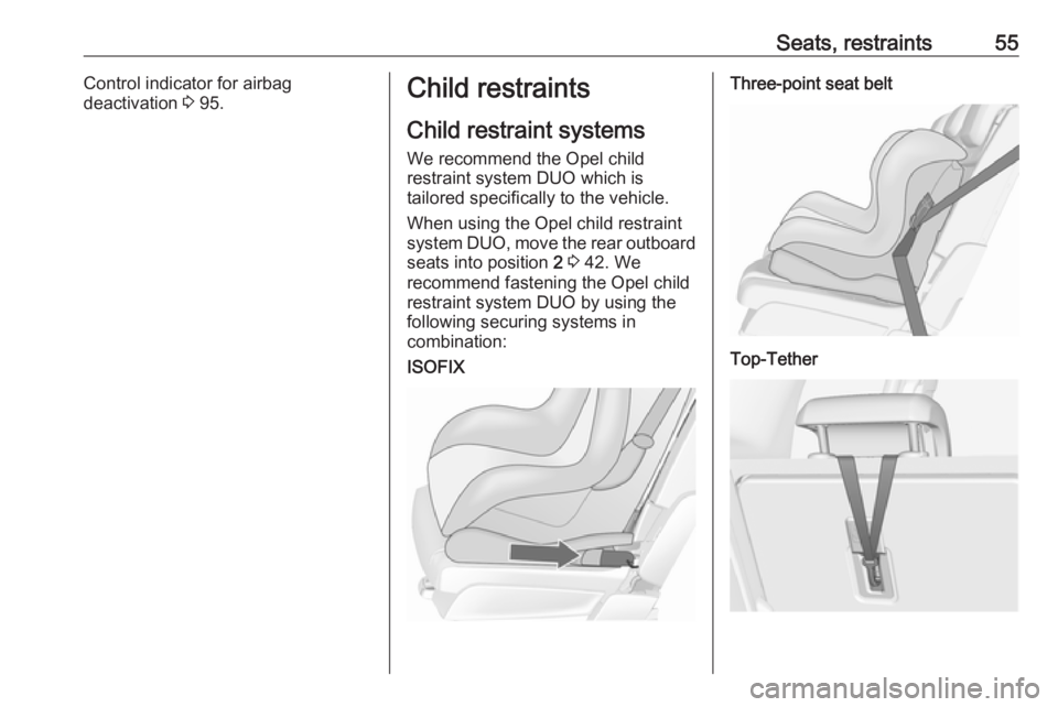 OPEL MERIVA 2017 Workshop Manual Seats, restraints55Control indicator for airbag
deactivation 3 95.Child restraints
Child restraint systems
We recommend the Opel child
restraint system DUO which is
tailored specifically to the vehic OPEL MERIVA 2017 Workshop Manual Seats, restraints55Control indicator for airbag
deactivation 3 95.Child restraints
Child restraint systems
We recommend the Opel child
restraint system DUO which is
tailored specifically to the vehic