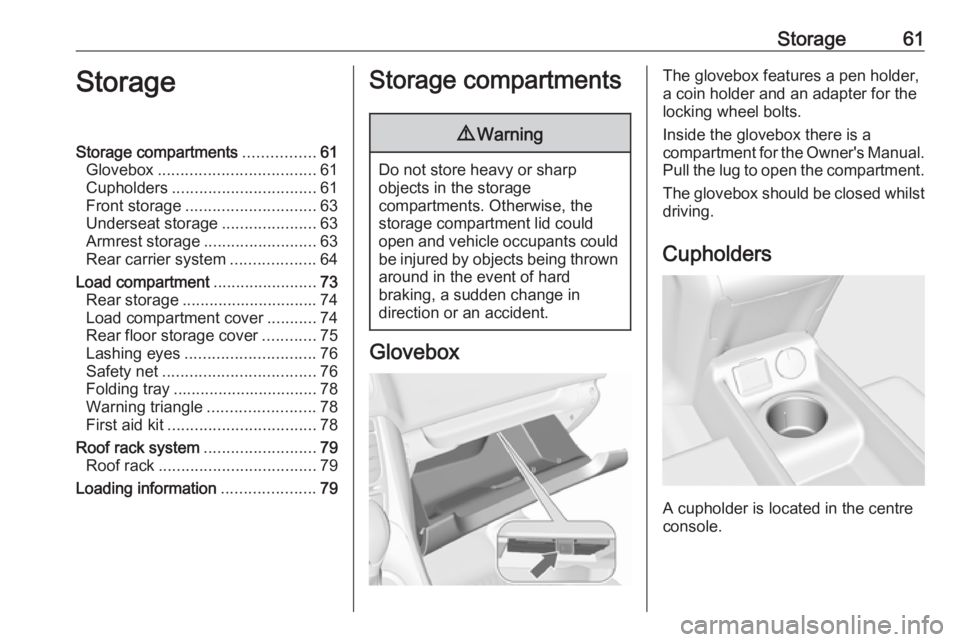 OPEL MERIVA 2017 Repair Manual Storage61StorageStorage compartments................61
Glovebox ................................... 61
Cupholders ................................ 61
Front storage ............................. 63
Und OPEL MERIVA 2017 Repair Manual Storage61StorageStorage compartments................61
Glovebox ................................... 61
Cupholders ................................ 61
Front storage ............................. 63
Und