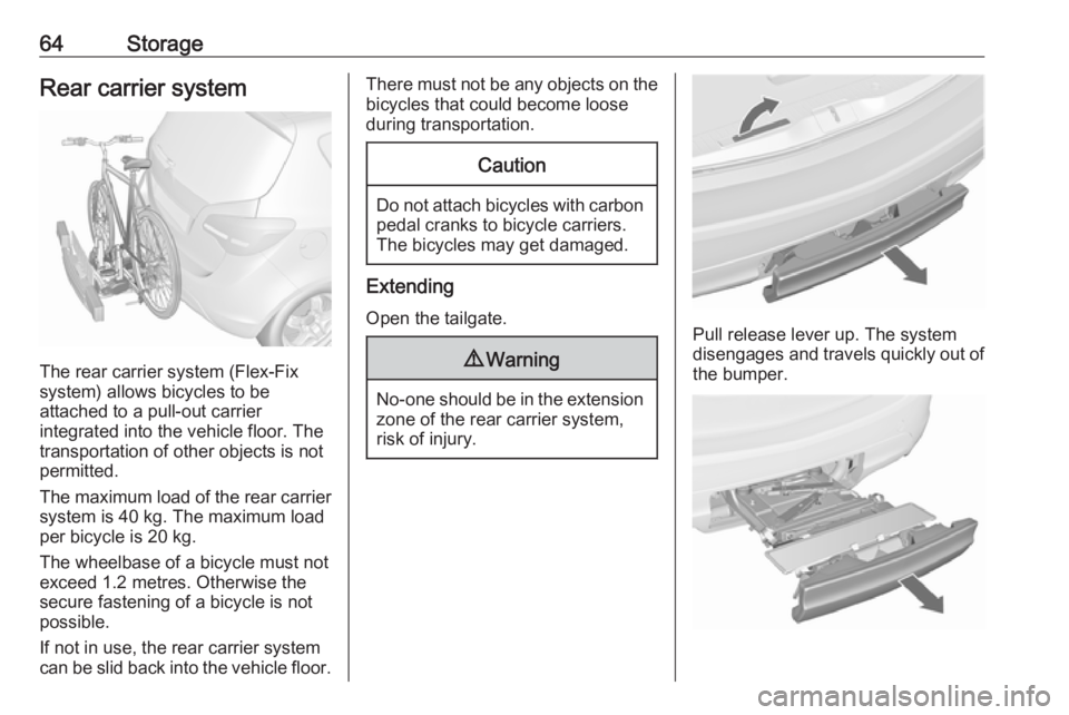 OPEL MERIVA 2017 Repair Manual 64StorageRear carrier system
The rear carrier system (Flex-Fix
system) allows bicycles to be
attached to a pull-out carrier
integrated into the vehicle floor. The
transportation of other objects is no OPEL MERIVA 2017 Repair Manual 64StorageRear carrier system
The rear carrier system (Flex-Fix
system) allows bicycles to be
attached to a pull-out carrier
integrated into the vehicle floor. The
transportation of other objects is no