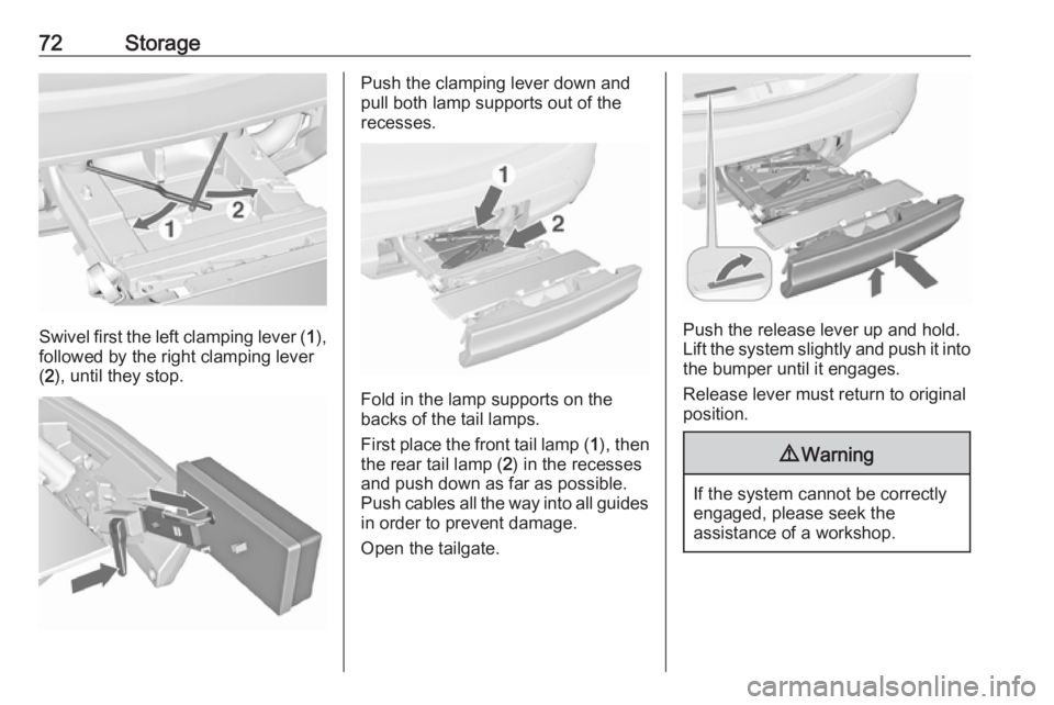OPEL MERIVA 2017 Manual PDF 72Storage
Swivel first the left clamping lever (1),
followed by the right clamping lever
( 2 ), until they stop.
Push the clamping lever down and
pull both lamp supports out of the recesses.
Fold in t OPEL MERIVA 2017 Manual PDF 72Storage
Swivel first the left clamping lever (1),
followed by the right clamping lever
( 2 ), until they stop.
Push the clamping lever down and
pull both lamp supports out of the recesses.
Fold in t