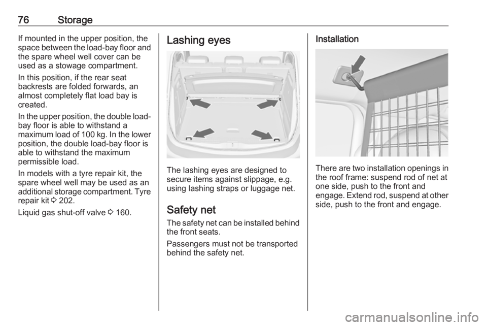 OPEL MERIVA 2017 Manual PDF 76StorageIf mounted in the upper position, the
space between the load-bay floor and
the spare wheel well cover can be
used as a stowage compartment.
In this position, if the rear seat
backrests are fo OPEL MERIVA 2017 Manual PDF 76StorageIf mounted in the upper position, the
space between the load-bay floor and
the spare wheel well cover can be
used as a stowage compartment.
In this position, if the rear seat
backrests are fo