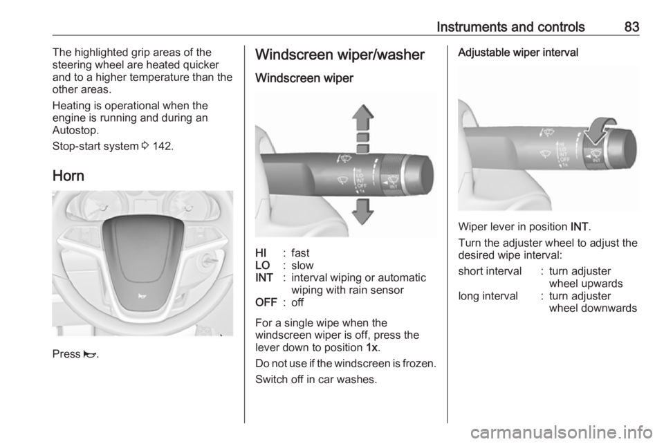 OPEL MERIVA 2017 Manual Online Instruments and controls83The highlighted grip areas of the
steering wheel are heated quicker and to a higher temperature than the
other areas.
Heating is operational when the
engine is running and du OPEL MERIVA 2017 Manual Online Instruments and controls83The highlighted grip areas of the
steering wheel are heated quicker and to a higher temperature than the
other areas.
Heating is operational when the
engine is running and du