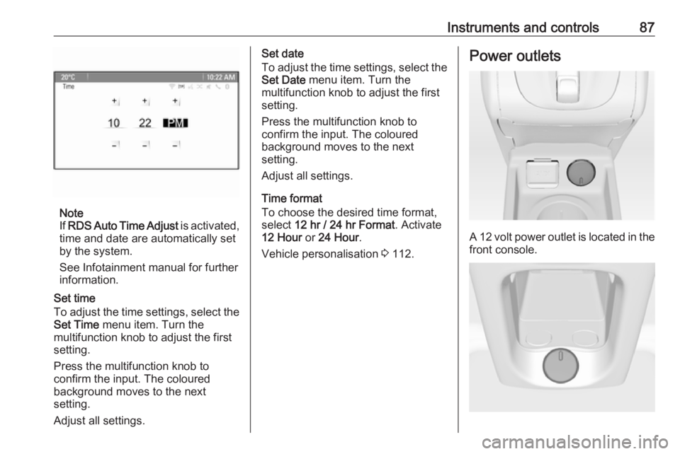 OPEL MERIVA 2017 Manual Online Instruments and controls87
Note
If RDS Auto Time Adjust is activated,
time and date are automatically set by the system.
See Infotainment manual for further information.
Set time
To adjust the time OPEL MERIVA 2017 Manual Online Instruments and controls87
Note
If RDS Auto Time Adjust is activated,
time and date are automatically set by the system.
See Infotainment manual for further information.
Set time
To adjust the time