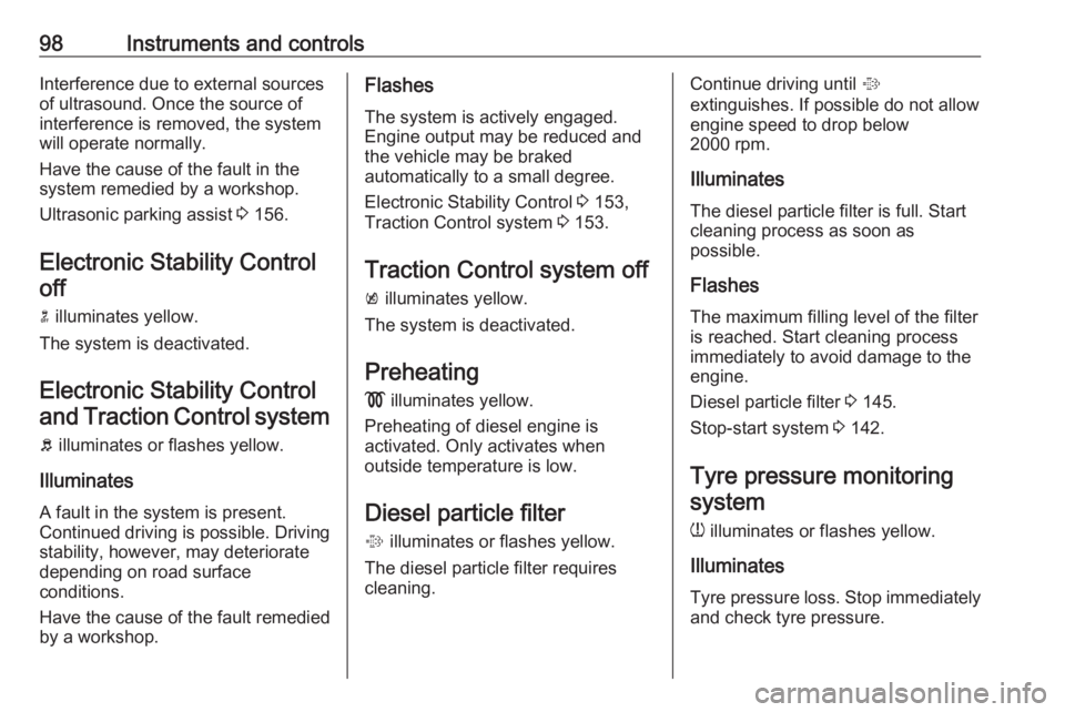 OPEL MERIVA 2017 Owners Manual 98Instruments and controlsInterference due to external sources
of ultrasound. Once the source of
interference is removed, the system
will operate normally.
Have the cause of the fault in the
system re OPEL MERIVA 2017 Owners Manual 98Instruments and controlsInterference due to external sources
of ultrasound. Once the source of
interference is removed, the system
will operate normally.
Have the cause of the fault in the
system re